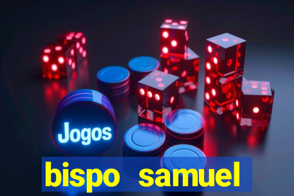 bispo samuel ferreira fortuna